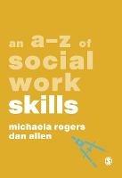 An A-Z of Social Work Skills - Michaela Rogers,Dan Allen - cover