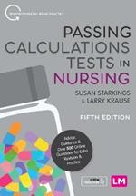 Passing Calculations Tests in Nursing: Advice, Guidance and Over 500 Online Questions for Extra Revision and Practice