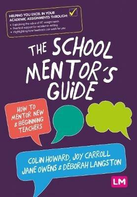 The School Mentor’s Guide: How to mentor new and beginning teachers - Colin Howard,Joy Carroll,Jane Owens - cover