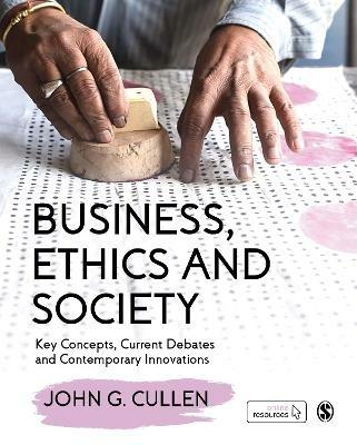 Business, Ethics and Society: Key Concepts, Current Debates and Contemporary Innovations - John G. Cullen - cover