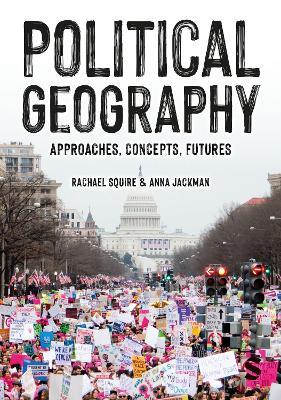 Political Geography: Approaches, Concepts, Futures - Rachael Squire,Anna Jackman - cover