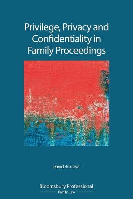 Privilege Privacy and Confidentiality in Family Proceedings