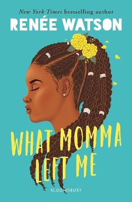 What Momma Left Me: From the winner of the Newbery Medal 2026 - Renée Watson - cover