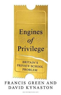 Engines of Privilege: Britain's Private School Problem - David Kynaston,Francis Green - cover