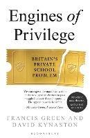 Engines of Privilege: Britain's Private School Problem - David Kynaston,Francis Green - cover