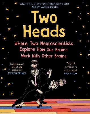Two Heads: Where Two Neuroscientists Explore How Our Brains Work with Other Brains - Uta Frith,Alex Frith,Chris Frith - cover