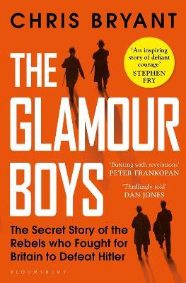 The Glamour Boys: The Secret Story of the Rebels who Fought for Britain to Defeat Hitler - Chris Bryant - cover