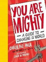 You Are Mighty: A Guide to Changing the World - Caroline Paul - cover