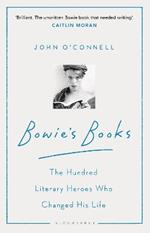 Bowie's Books: The Hundred Literary Heroes Who Changed His Life