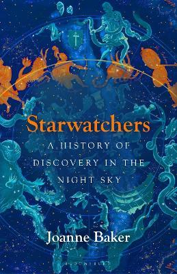 Starwatchers: A History of Discovery in the Night Sky - Joanne Baker - cover