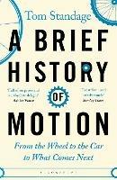 A Brief History of Motion: From the Wheel to the Car to What Comes Next - Tom Standage - cover