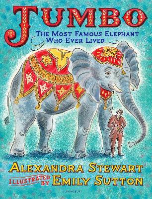 Jumbo: The Most Famous Elephant Who Ever Lived - Alexandra Stewart - cover