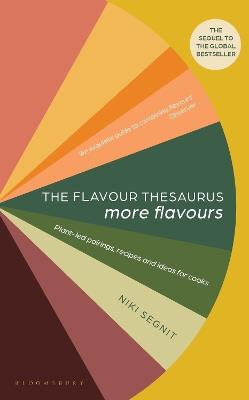 The Flavour Thesaurus: More Flavours: Plant-led Pairings, Recipes and Ideas for Cooks - Niki Segnit - cover