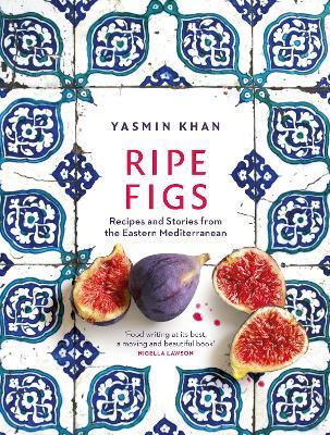Ripe Figs: Recipes and Stories from the Eastern Mediterranean - Yasmin Khan - cover