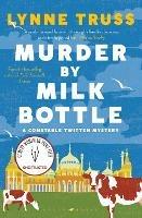 Murder by Milk Bottle: an utterly addictive laugh-out-loud English cozy mystery - Lynne Truss - cover