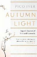 Autumn Light: Japan's Season of Fire and Farewells - Pico Iyer - cover