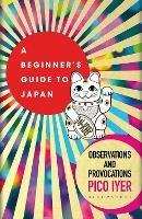 A Beginner's Guide to Japan: Observations and Provocations