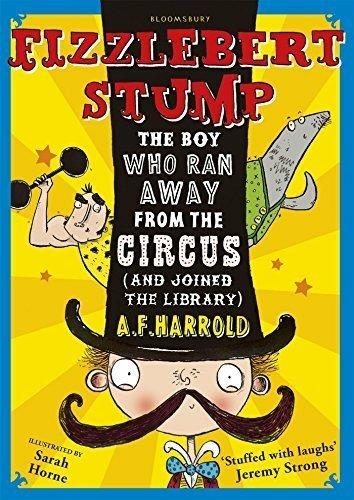 Fizzlebert Stump: The Boy Who Ran Away From the Circus (and joined the library) - A.F. Harrold - cover