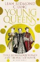 Young Queens: The gripping, intertwined story of Catherine de' Medici, Elisabeth de Valois and Mary, Queen of Scots - Leah Redmond Chang - cover