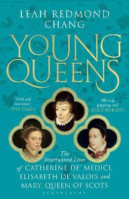 Young Queens: The gripping, intertwined story of three queens, longlisted for the Women's Prize for Non-Fiction - Leah Redmond Chang - cover