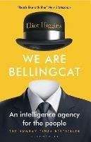 We Are Bellingcat: An Intelligence Agency for the People - Eliot Higgins - cover
