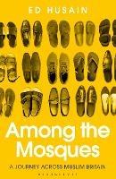 Among the Mosques: A Journey Across Muslim Britain - Ed Husain - cover