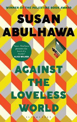 Against the Loveless World: Winner of the Palestine Book Award - Susan Abulhawa - cover