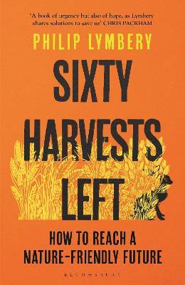 Sixty Harvests Left: How to Reach a Nature-Friendly Future - Philip Lymbery - cover