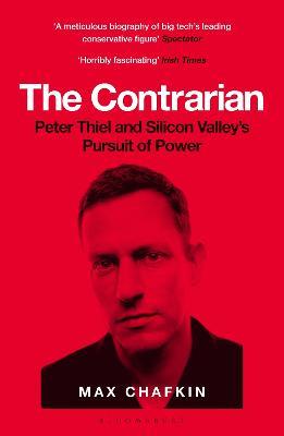 The Contrarian: Peter Thiel and Silicon Valley's Pursuit of Power - Max Chafkin - cover