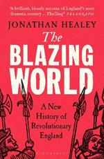 The Blazing World: A New History of Revolutionary England