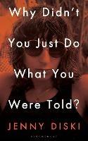 Why Didn't You Just Do What You Were Told?: Essays - Jenny Diski - cover