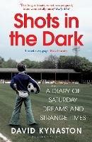 Shots in the Dark: A Diary of Saturday Dreams and Strange Times - David Kynaston - cover