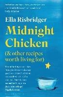 Midnight Chicken: & Other Recipes Worth Living For