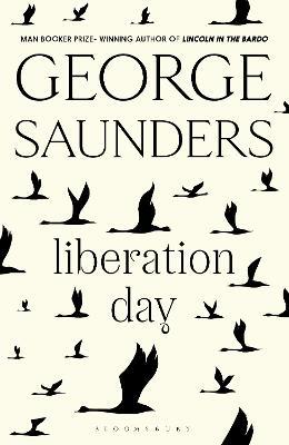 Liberation Day: From ‘the world’s best short story writer’ (The Telegraph) and winner of the Man Booker Prize - George Saunders - cover