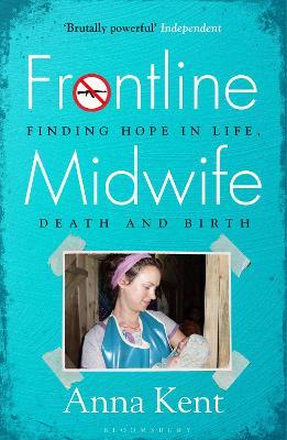 Frontline Midwife: Finding hope in life, death and birth - Anna Kent - cover