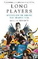 Long Players: Writers on the Albums That Shaped Them - Tom Gatti - cover