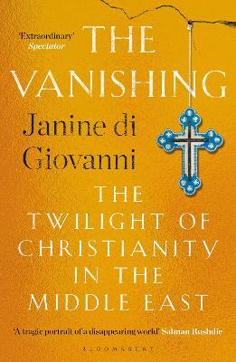 The Vanishing: The Twilight of Christianity in the Middle East - Janine di Giovanni - cover