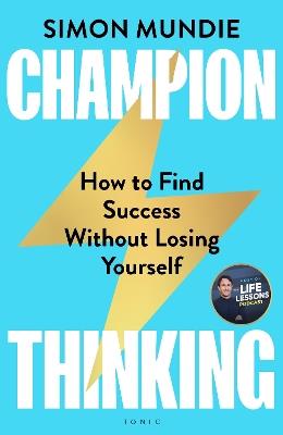 Champion Thinking: How to Find Success Without Losing Yourself - Simon Mundie - cover