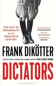 Dictators: The Cult of Personality in the Twentieth Century - Frank Dikotter - cover
