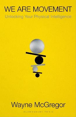 We Are Movement: Unlocking Your Physical Intelligence - Wayne McGregor - cover