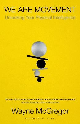 We Are Movement: Unlocking Your Physical Intelligence - Wayne McGregor - cover