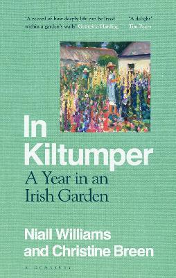 In Kiltumper: A Year in an Irish Garden - Niall Williams,Christine Breen - cover
