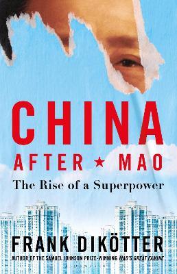 China After Mao: The Rise of a Superpower - Frank Dikötter - cover