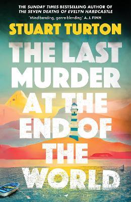 The Last Murder at the End of the World: The dazzling new high concept murder mystery from the author of the million copy selling, The Seven Deaths of Evelyn Hardcastle - Stuart Turton - cover