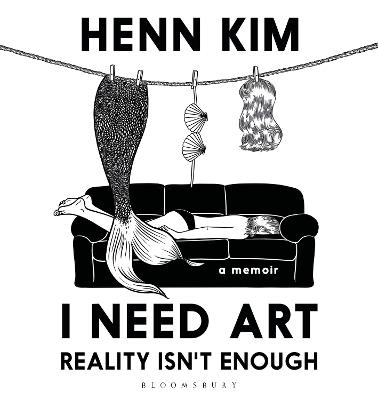 I Need Art: Reality Isn’t Enough: A memoir in images from the iconic South Korean Sally Rooney illustrator - Henn Kim - cover