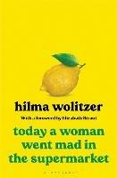 Today a Woman Went Mad in the Supermarket: Stories - Hilma Wolitzer - cover