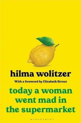 Today a Woman Went Mad in the Supermarket: Stories - Hilma Wolitzer - cover