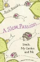 A Slow Passion: Snails, My Garden and Me - Ruth Brooks - cover