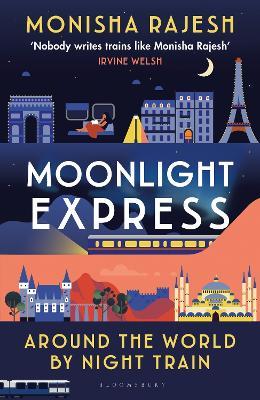 Moonlight Express: Around the World By Night Train - Monisha Rajesh - cover