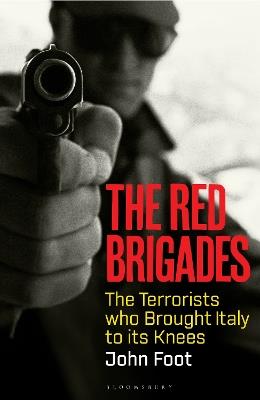 The Red Brigades: The Terrorists who Brought Italy to its Knees - John Foot - cover